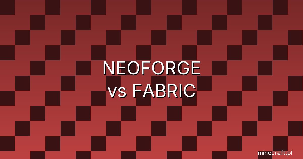 NeoForge vs Fabric w 2026 - który mod loader wybrać?