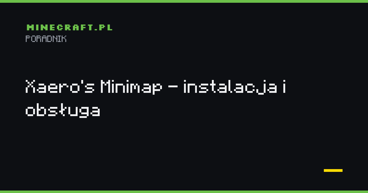 Xaero’s Minimap - jak zainstalować i używać najpopularniejszego moda minimap do Minecrafta
